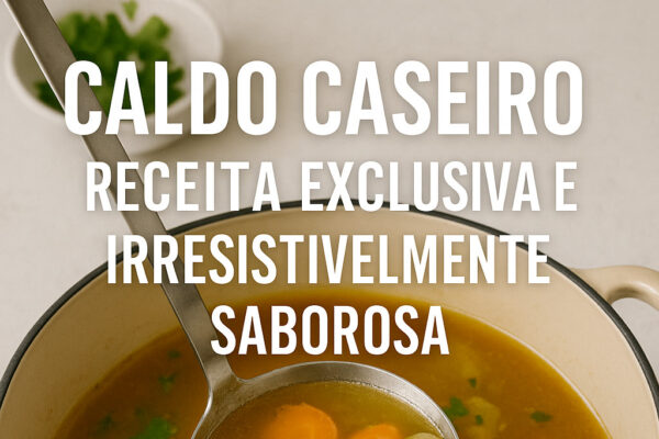 Caldo Caseiro: Receita Exclusiva e Irresistivelmente Saborosa em Receitas Caldo Caseiro: Receita Exclusiva e Irresistivelmente Saborosa
